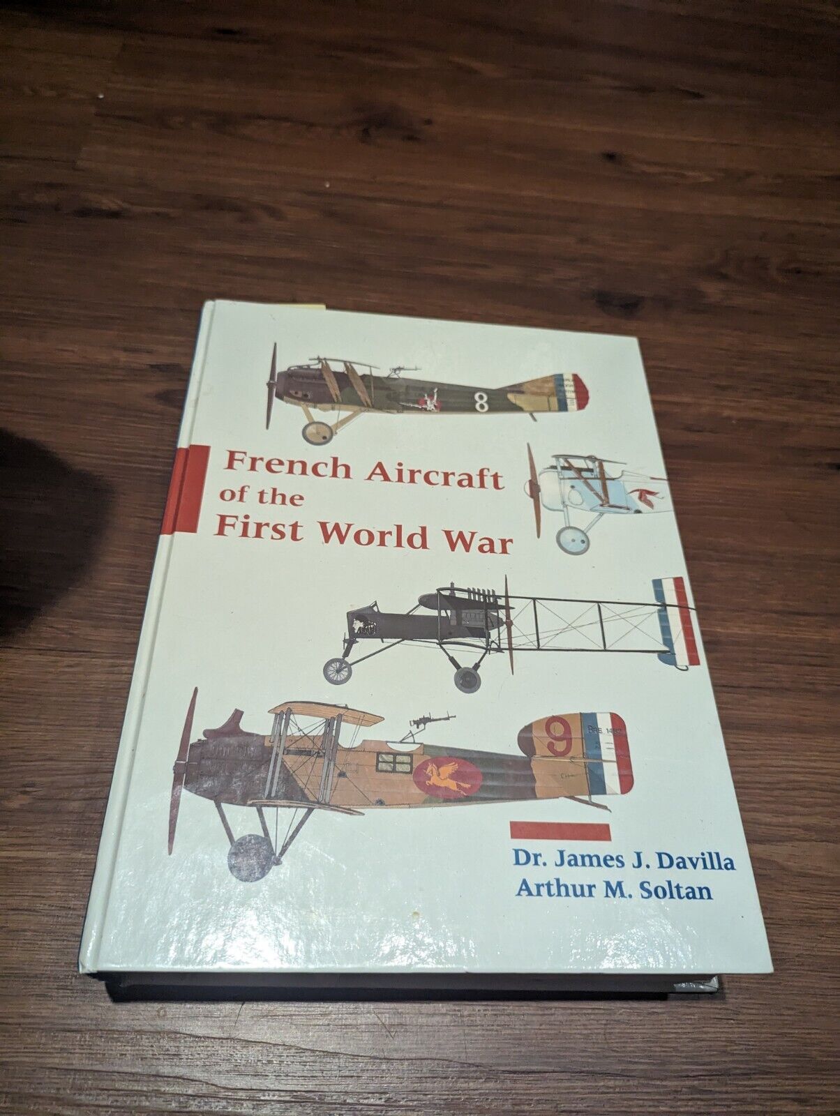 French Aircraft of the First World War by Dr.James J. Davilla & Arthur M. Soltan