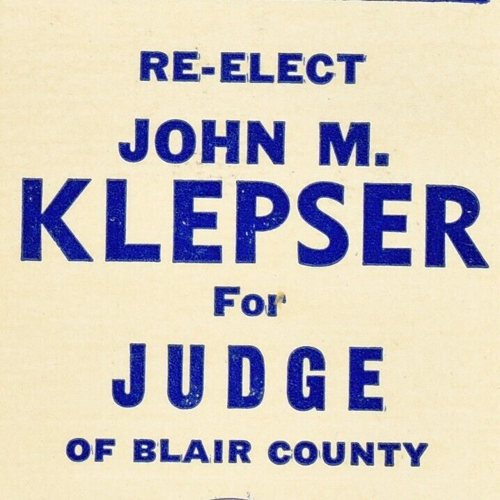 1950s Re-Elect John M Klepser Blair County Judge Pennsylvania Political Campaign