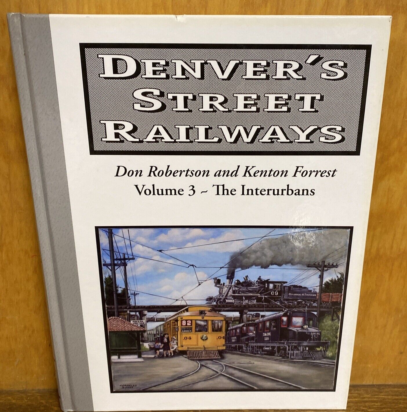 Denver’s Street Railways Vol 3 The Interurbans Don Robertson & Kenton Forrest CO