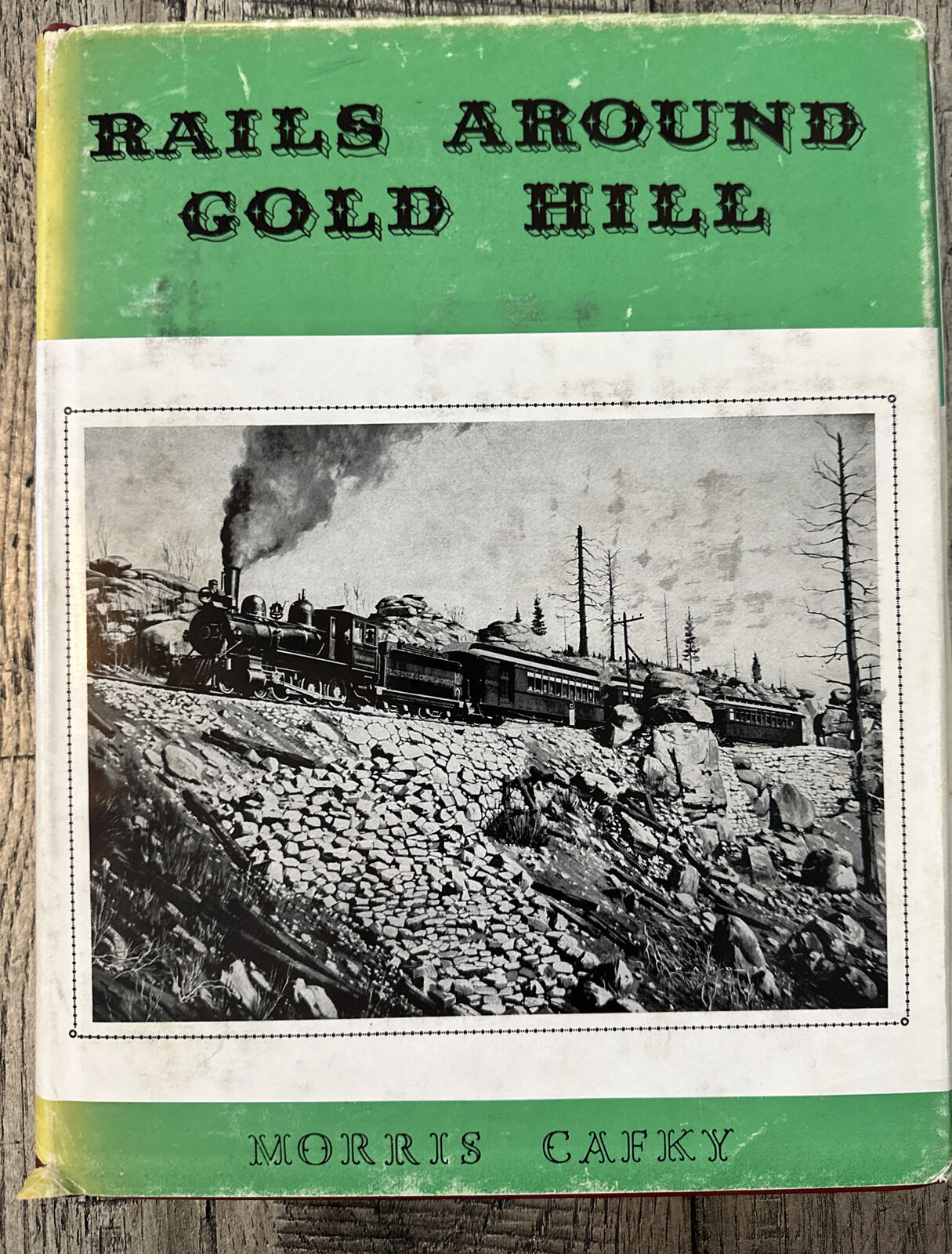 RAILS AROUND GOLD HILL Signed By Morris Cafky - HC