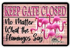 Flamingo Sign, Keep the Gate Closed No Matter What the Flamingos Say aluminum  picture