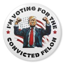 I'm Voting For The Convicted Felon Funny Pin Buttons - Size 2.2
