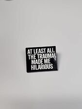 At Least All The Trauma Made Me Hilarious Lapel Pin  Humorous  picture