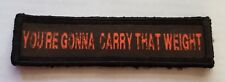 1x4 You're Gonna Carry That Weight Morale Patch Tactical Military Tactical Army picture