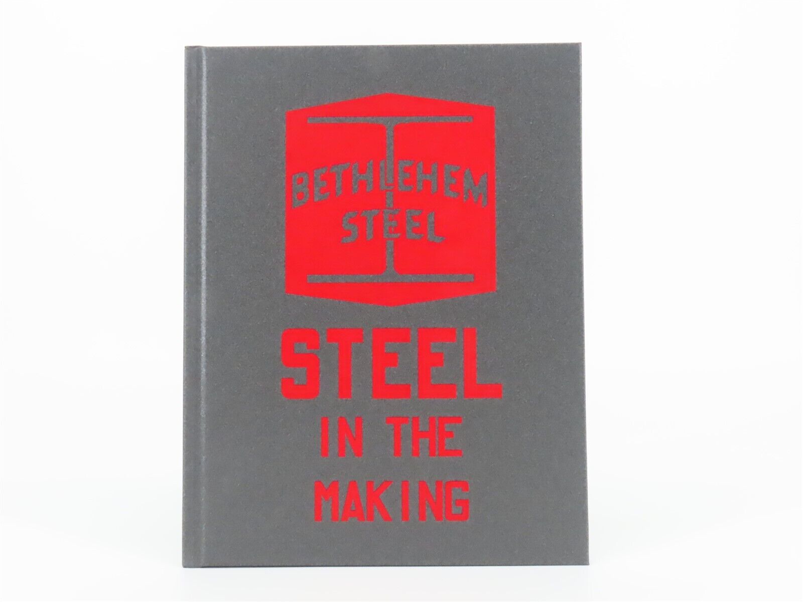 Steel in the Making by Bethlehem Steel ©1942 HC Book