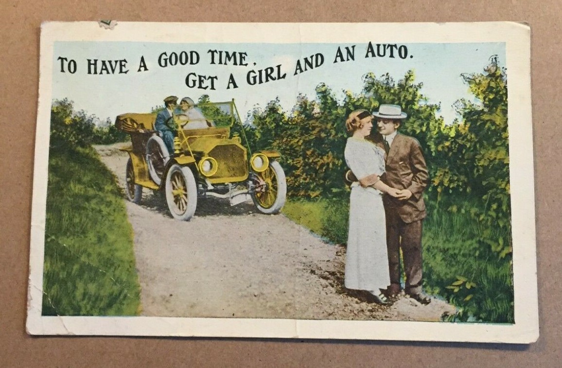 VINT 1915 USED  POSTCARD - TO HAVE A GOOD TIME, GET A GIRL AND AN AUTO - CREASED