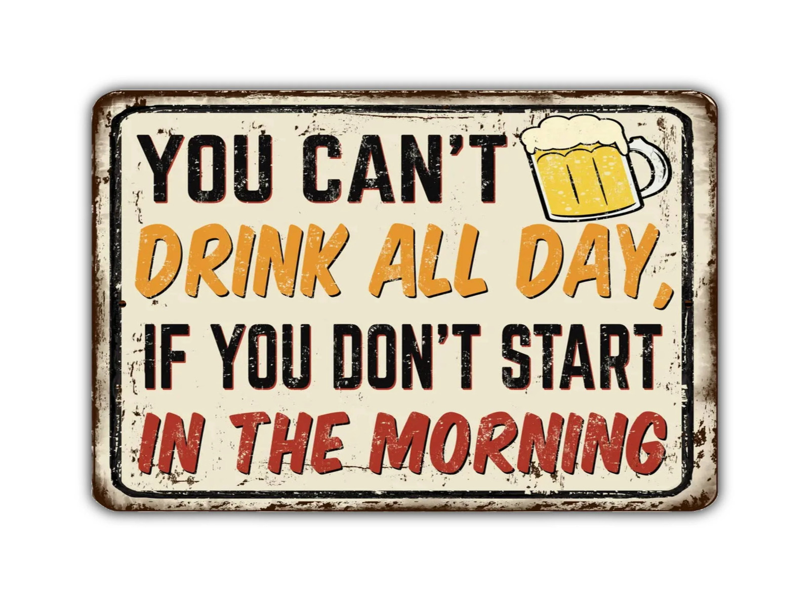 You Can't Drink All Day If You Don't Start In The Morning Vintage Style Metal Si