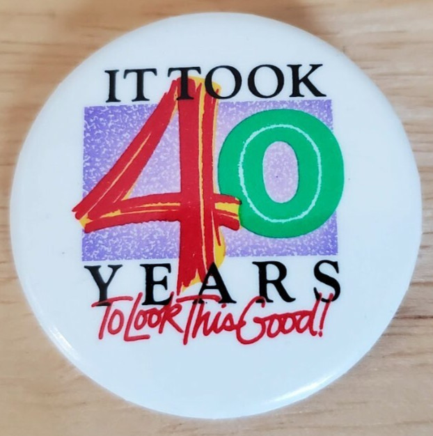 It Took 40 Years to Look This Good pin pinback Birthday Red Green Purple