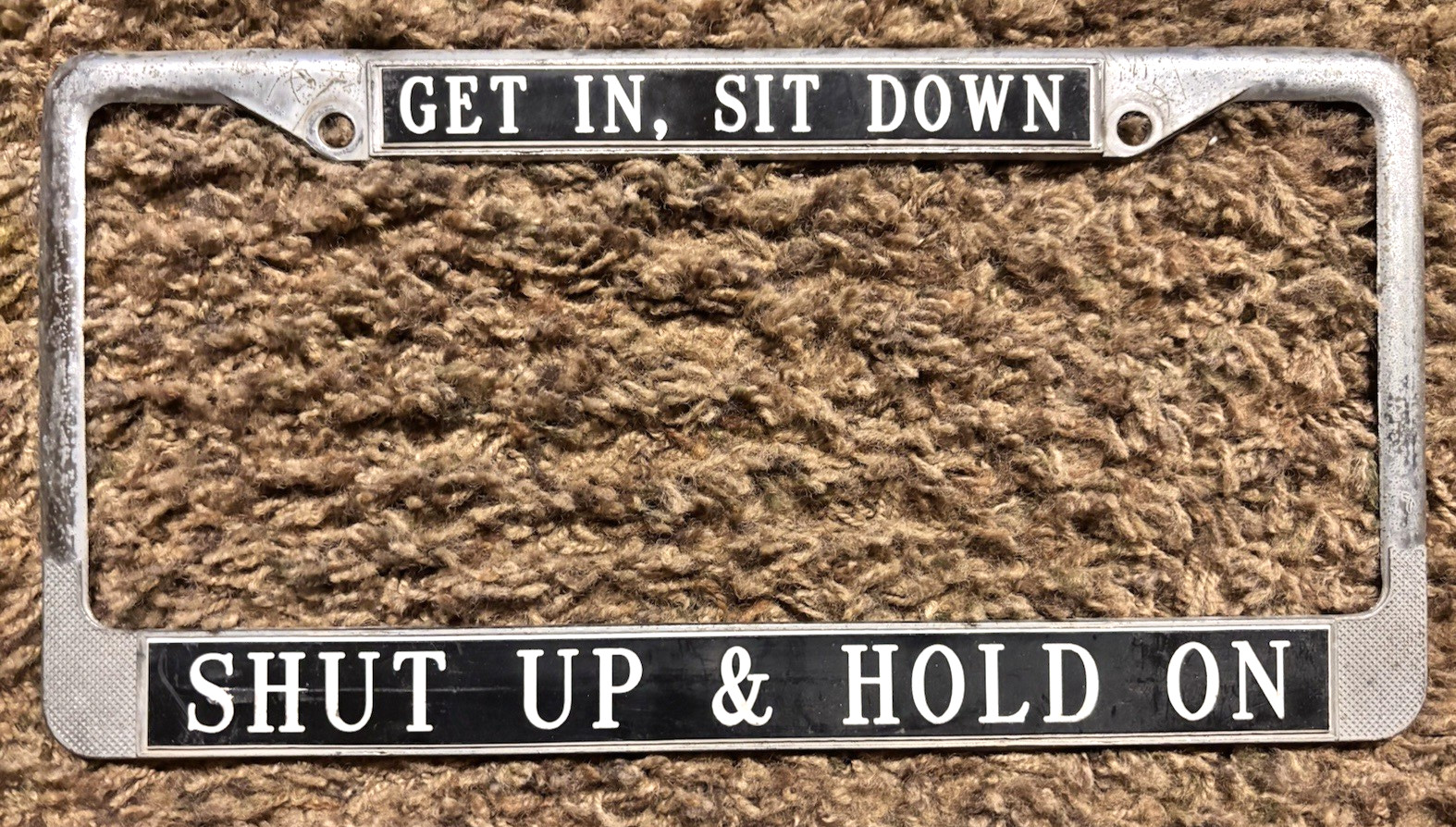 Vintage 'Get In, Sit Down, Shut Up & Hold' On License Plate Frame