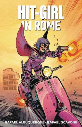 Rafael Scavone Hit-Girl Volume 3: In Rome (Paperback)