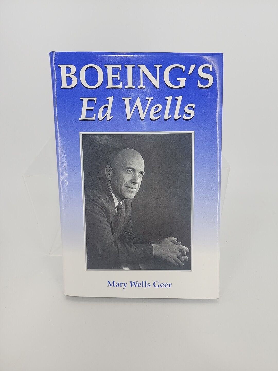 Boeing's Ed Wells by Mary Wells Geer 1992 Hardcover 170 Pages