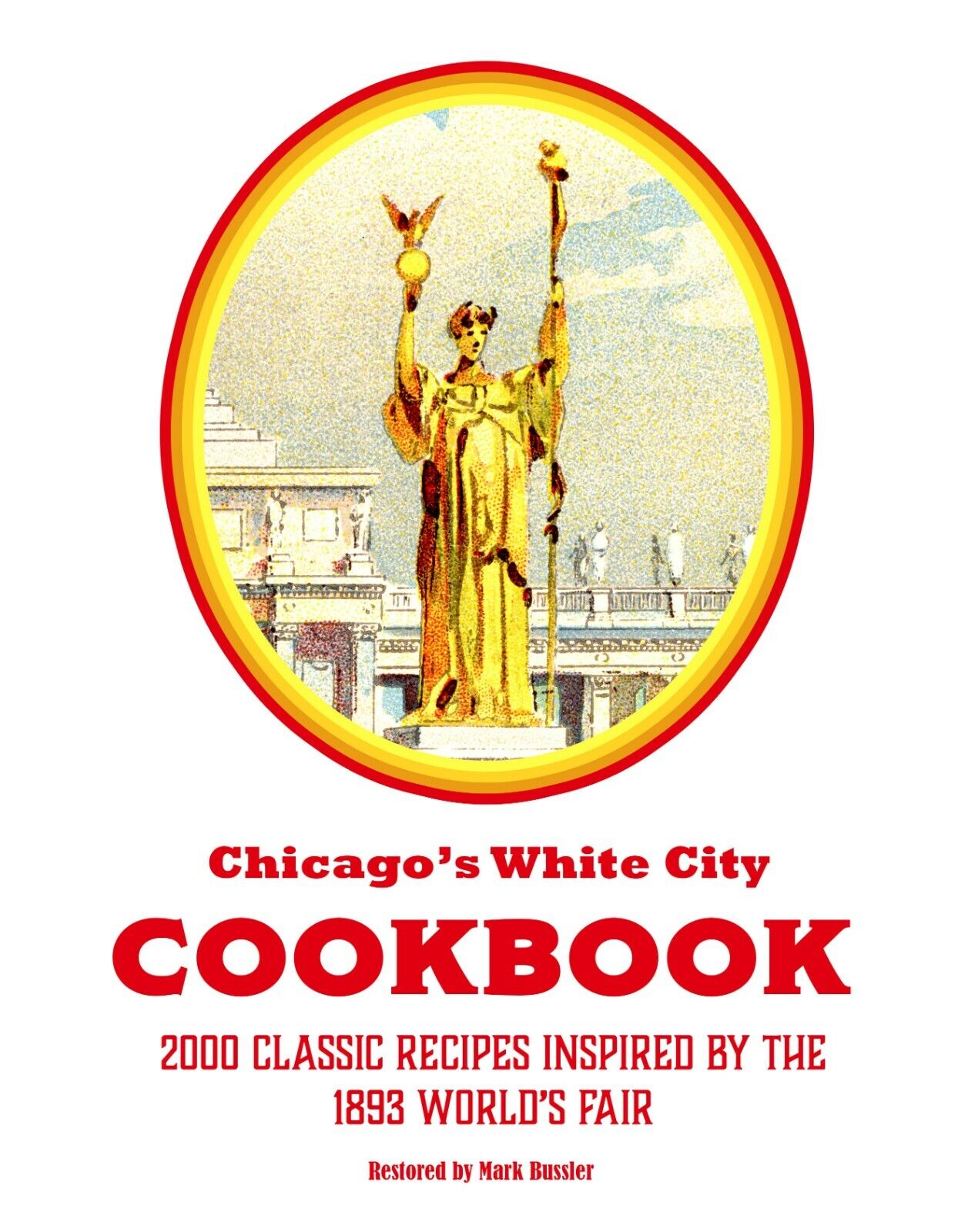 Chicago’s White City Cookbook 2000 Classic Recipes Inspired by 1893 World’s Fair