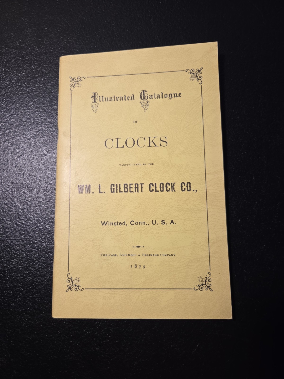 WM. L. Gilbert Clock Co Illustrated Catalogue Of Clocks 1875, Reprinted 1977 WM. L. Gilbert Clock Co Illustrated Catalogue Of Clocks 1875, Reprinted 1977