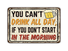 You Can't Drink All Day If You Don't Start In The Morning Vintage Style Metal Si picture