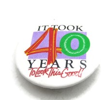 Vintage 40th Birthday Pinback Button Funny Gag Gift