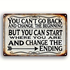 Tin Metal Signs You Can't Go Back In Time And Change The Beginning, But You Can  picture