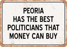 Metal Sign - Peoria Politicians Are the Best Money Can Buy - Rust Look picture